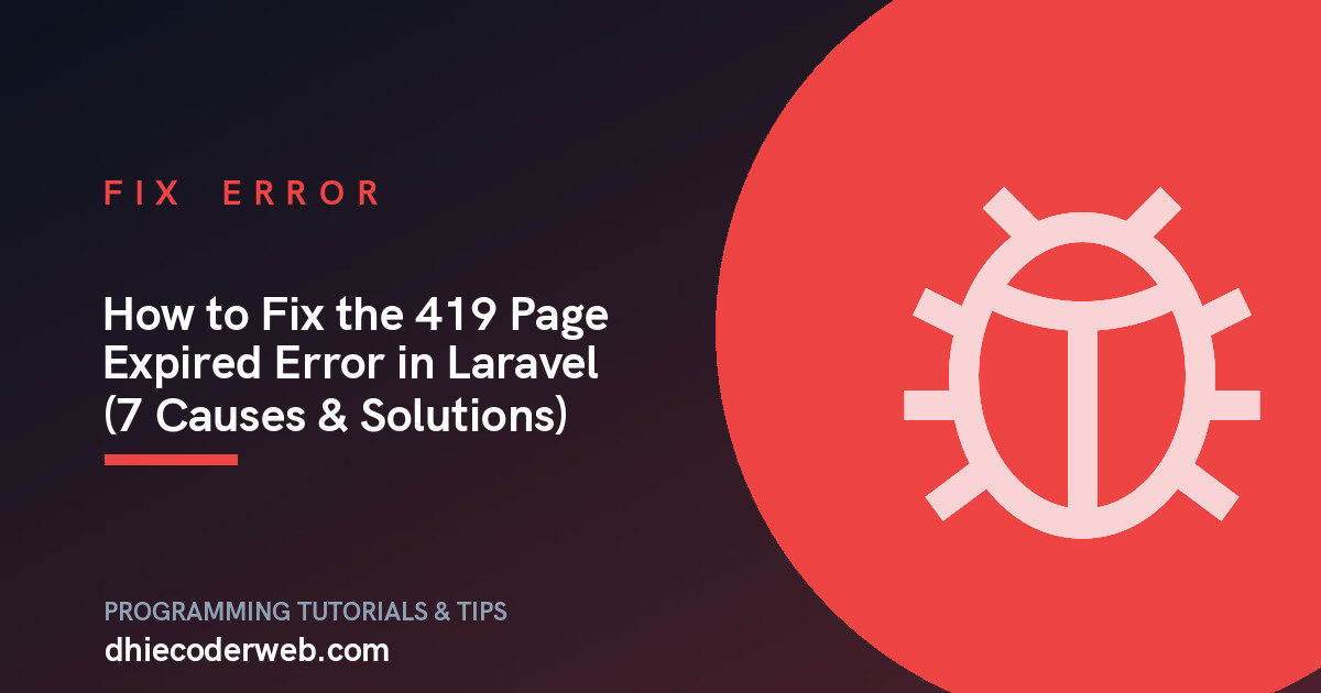 How to Fix the 419 Page Expired Error in Laravel (7 Causes & Solutions)
