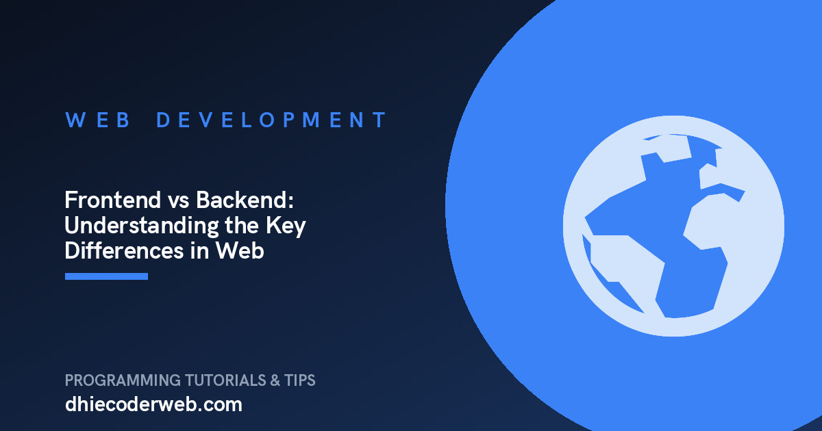 Frontend vs Backend: Understanding the Key Differences in Web Development