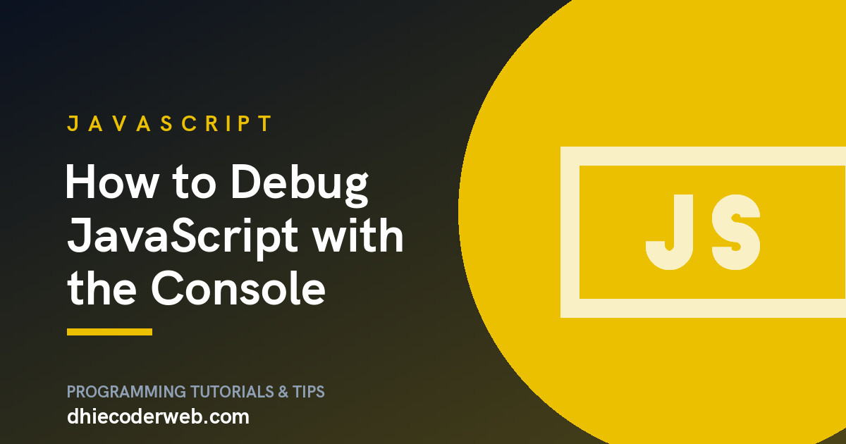 How to Debug JavaScript with the Console