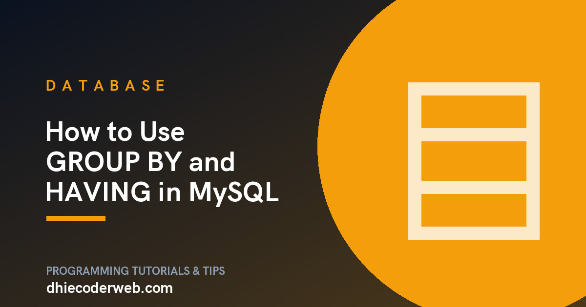How to Use GROUP BY and HAVING in MySQL
