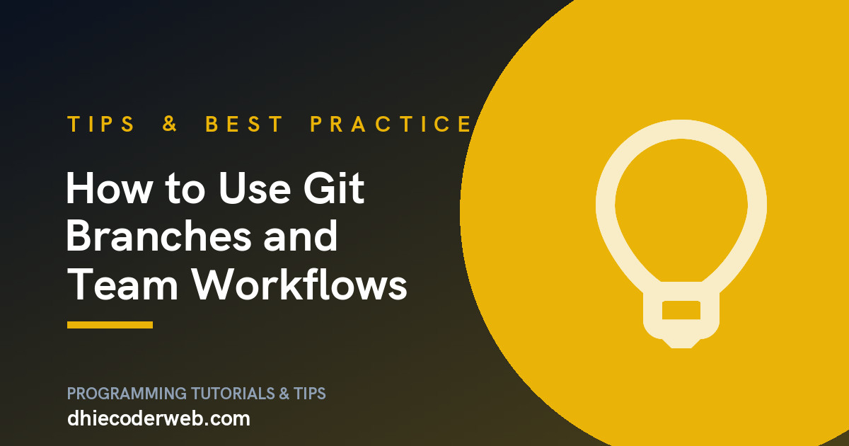 How to Use Git Branches and Team Workflows
