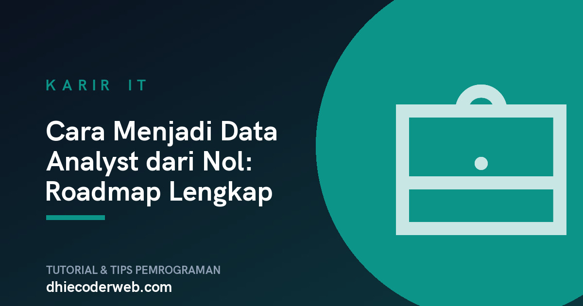 Cara Menjadi Data Analyst dari Nol: Roadmap Lengkap
