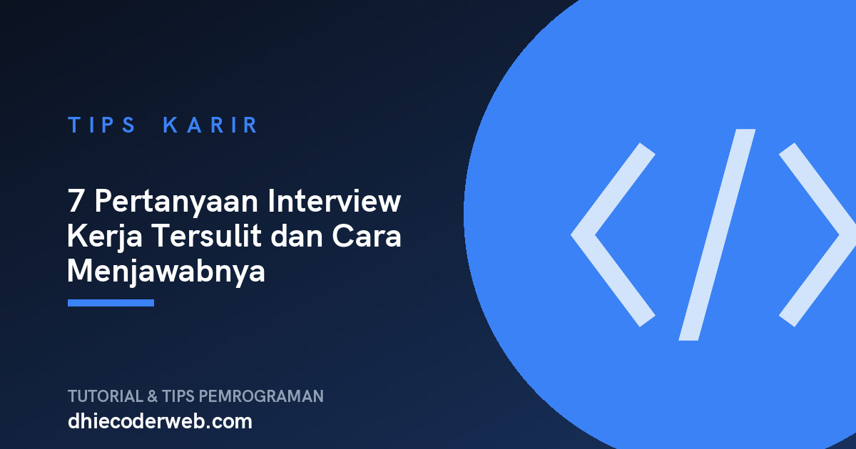 7 Pertanyaan Interview Kerja Tersulit dan Cara Menjawabnya