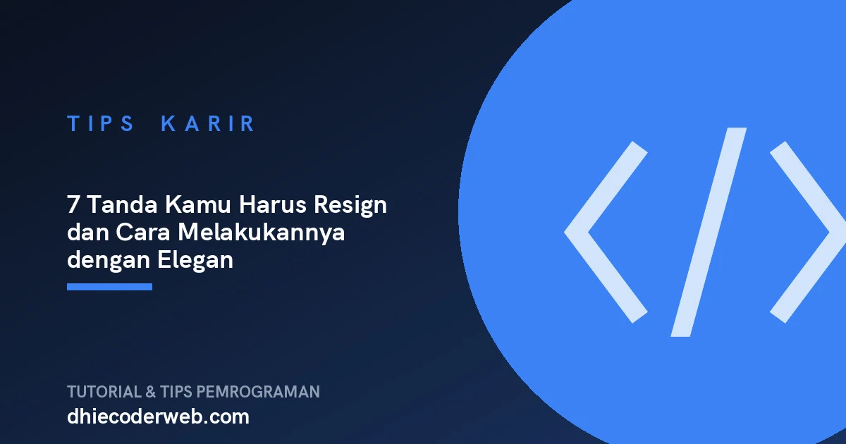 7 Tanda Kamu Harus Resign dan Cara Melakukannya dengan Elegan