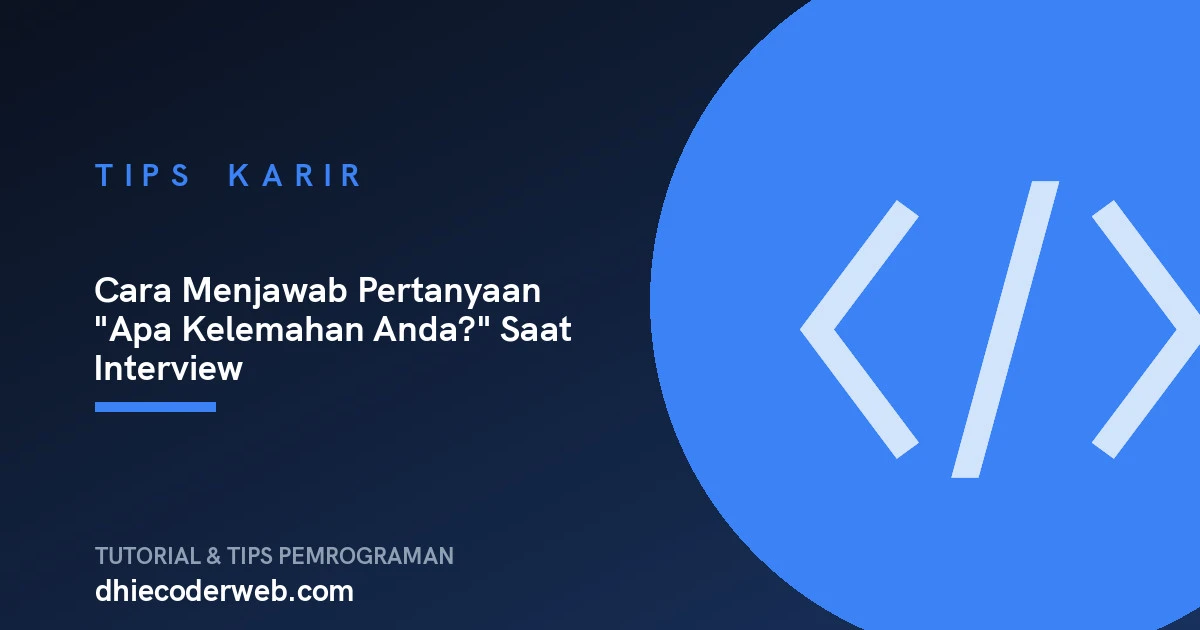 Cara Menjawab Pertanyaan "Apa Kelemahan Anda?" Saat Interview