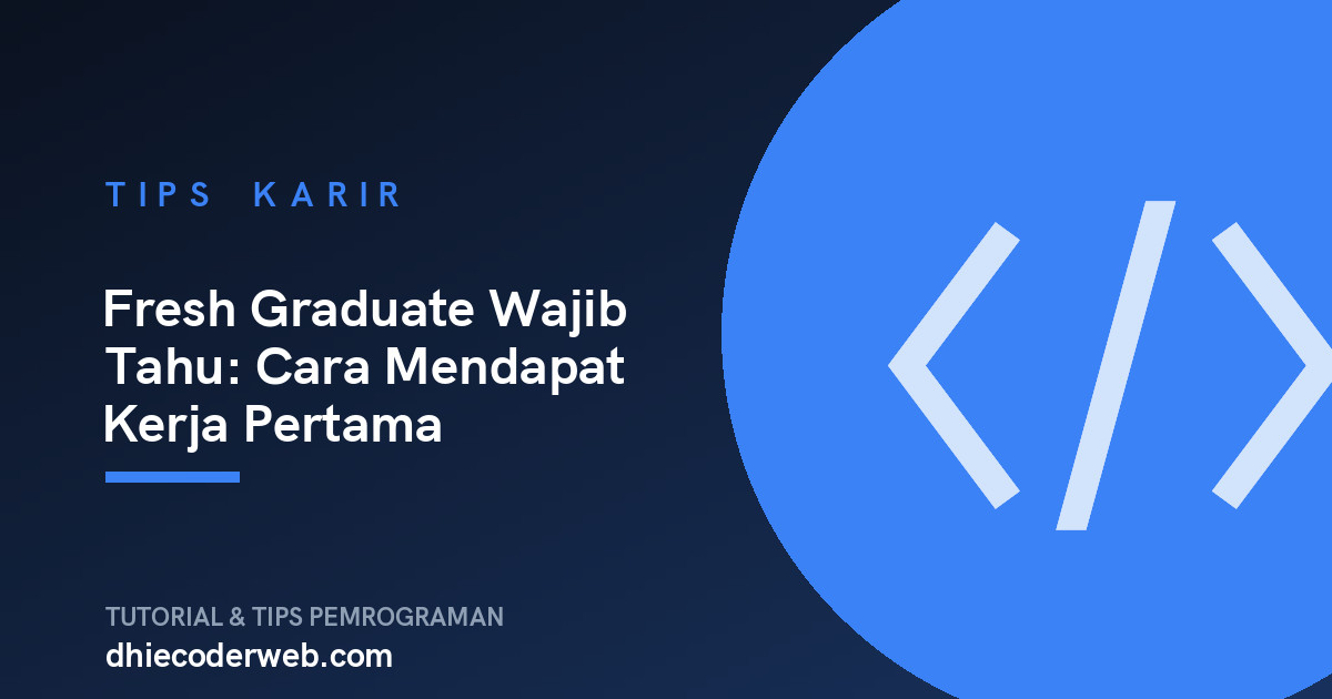 Fresh Graduate Wajib Tahu: Cara Mendapat Kerja Pertama