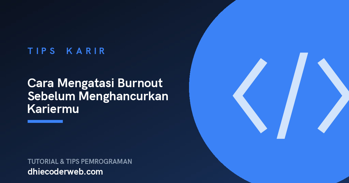 Cara Mengatasi Burnout Sebelum Menghancurkan Kariermu