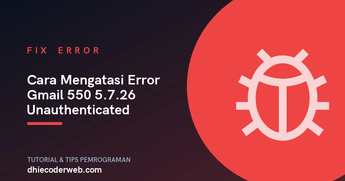 Cara Mengatasi Error Gmail 550 5.7.26 Unauthenticated
