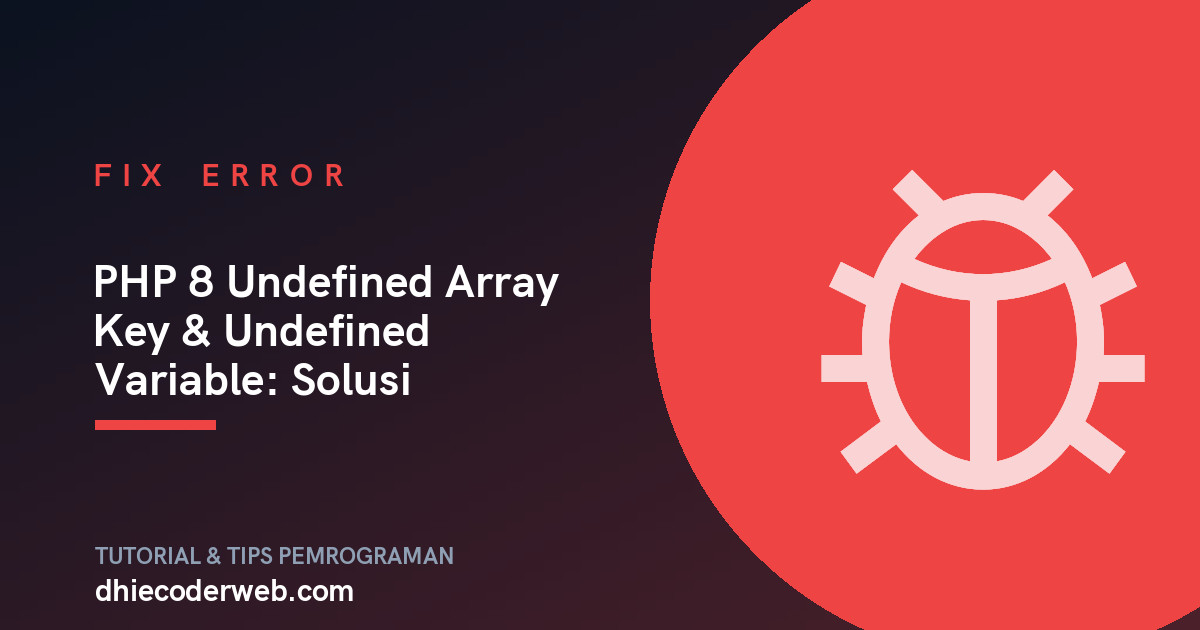 PHP 8 Undefined Array Key & Undefined Variable: Solusi