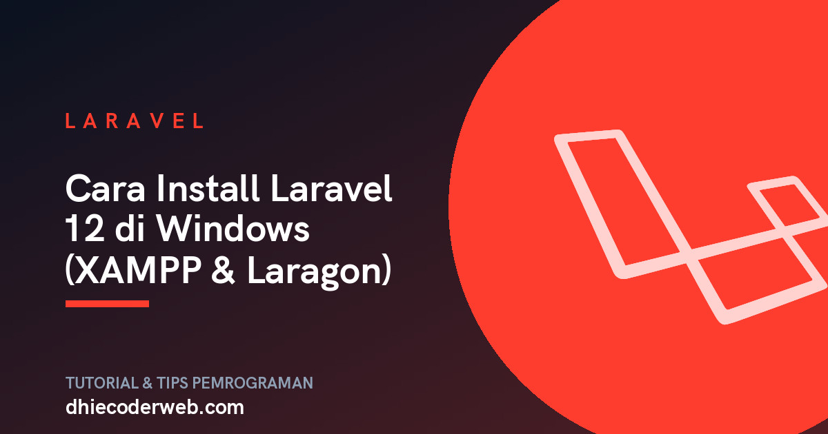 Cara Install Laravel 12 di Windows (XAMPP & Laragon)