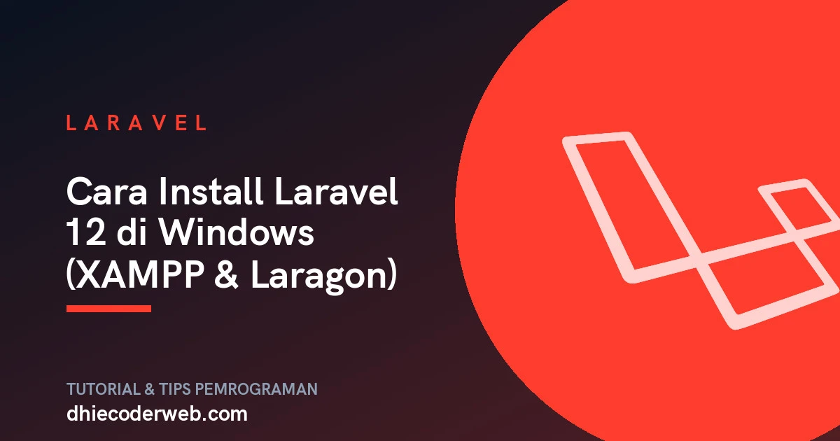 Cara Install Laravel 12 di Windows (XAMPP & Laragon)