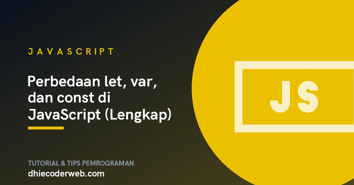 Perbedaan let, var, dan const di JavaScript (Lengkap)