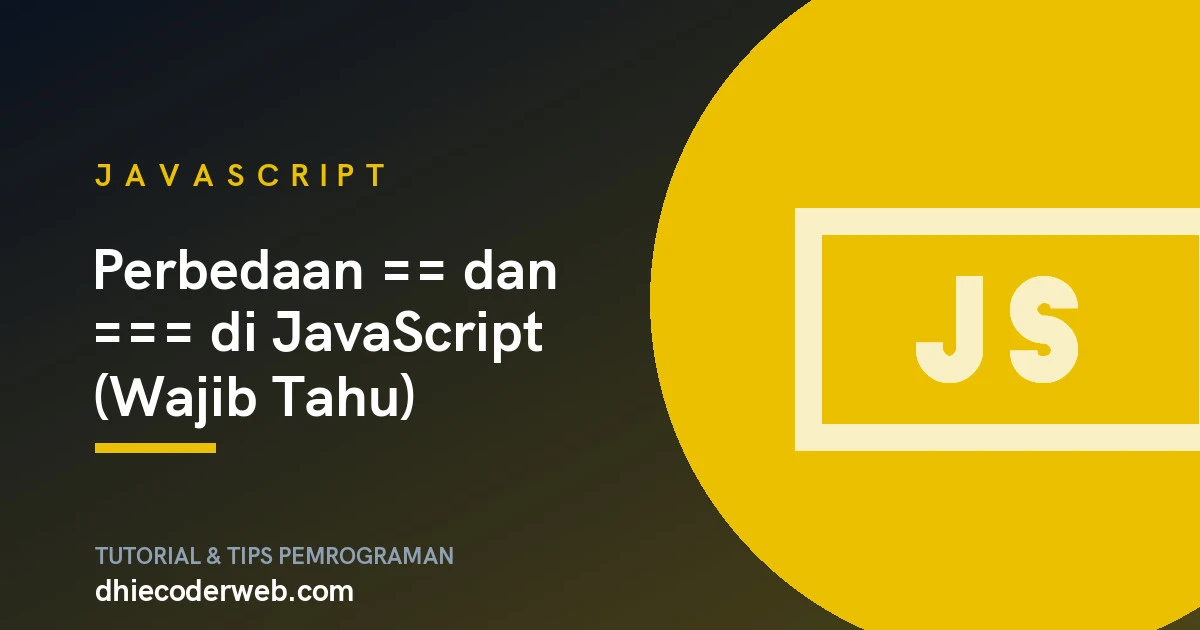 Perbedaan == dan === di JavaScript (Wajib Tahu)