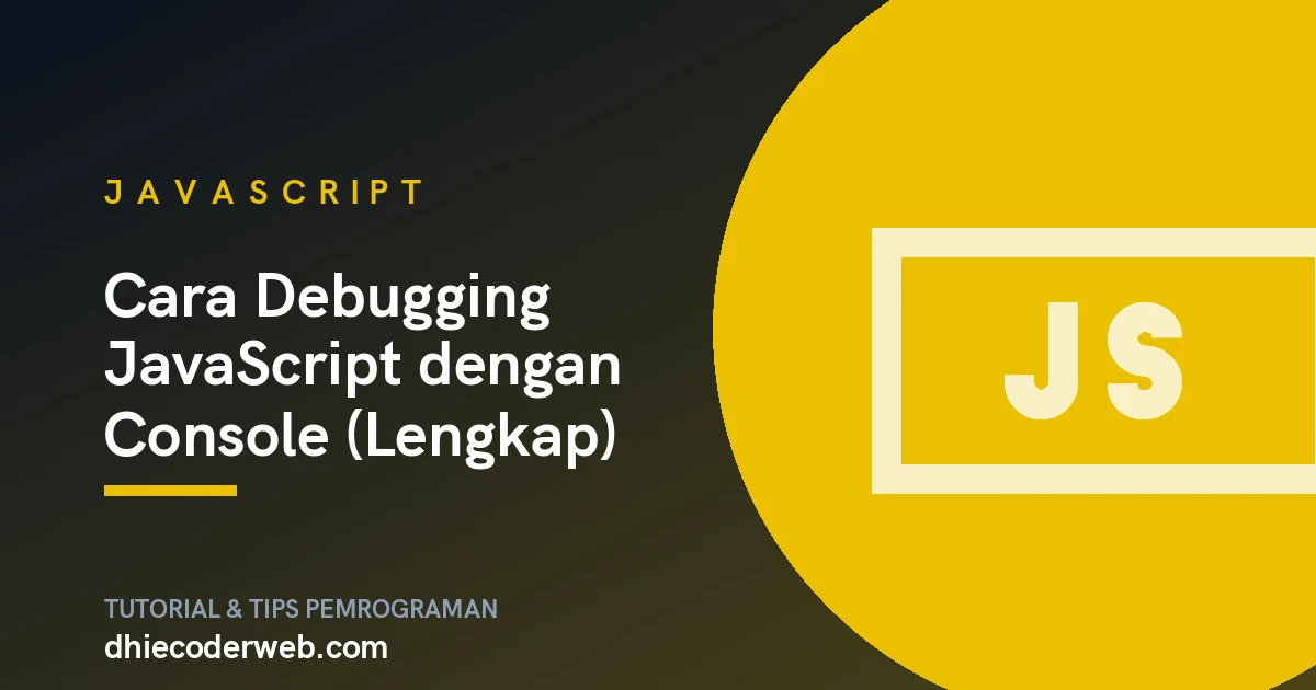 Cara Debugging JavaScript dengan Console (Lengkap)