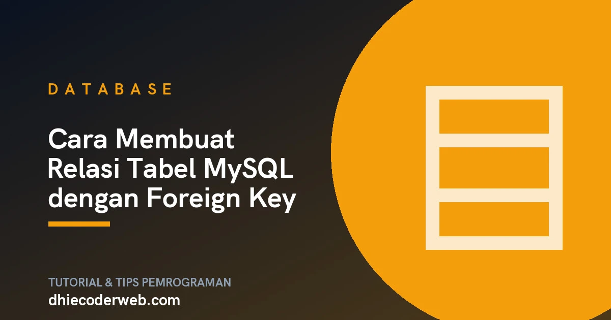 Cara Membuat Relasi Tabel MySQL dengan Foreign Key