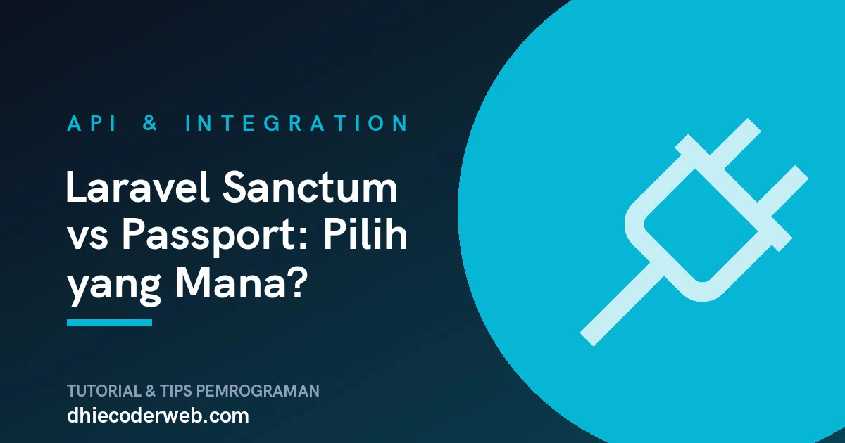 Laravel Sanctum vs Passport: Pilih yang Mana?